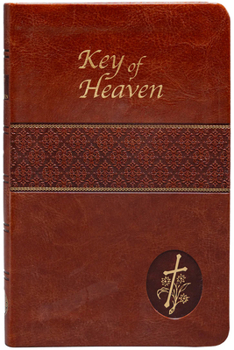 Key of Heaven: A Manual of Catholic Prayers and Devotions