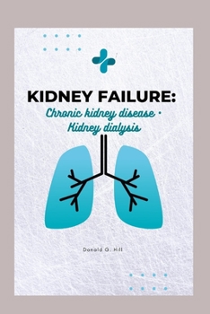 Kidney Failure:: Chronic kidney disease • Kidney dialysis