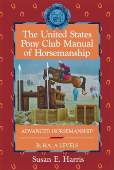 Paperback The United States Pony Club Manual of Horsemanship: Advanced Horsemanship B/Ha/A Levels Book