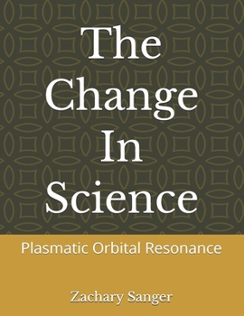 Paperback The Change In Science: Plasmatic Orbital Resonance Book