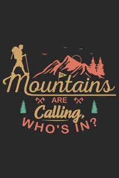 The Mountains are calling Who's in: Best gift for those people who love Mountains hiking and to write their Mountains hiking memories in Notebook