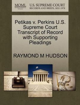 Paperback Petikas V. Perkins U.S. Supreme Court Transcript of Record with Supporting Pleadings Book