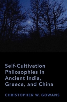 Hardcover Self-Cultivation Philosophies in Ancient India, Greece, and China Book