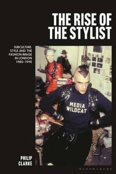 Hardcover The Rise of the Stylist: Subculture, Style and the Fashion Image in London 1980-1990 Book