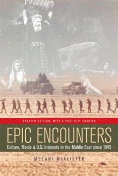 Epic Encounters : Culture, Media, and U.S. Interests in the Middle East since 1945 (American Crossroads) (American Crossroads) - Book #6 of the American Crossroads