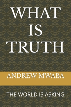Paperback What Is Truth: The World Is Asking Book