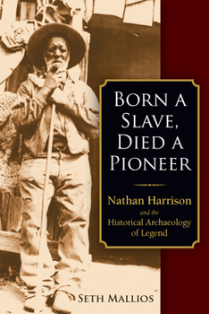 Paperback Born a Slave, Died a Pioneer: Nathan Harrison and the Historical Archaeology of Legend Book