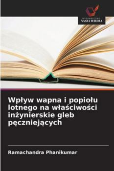 Paperback Wplyw wapna i popiolu lotnego na wlaściwości inżynierskie gleb pęczniejących [Polish] Book