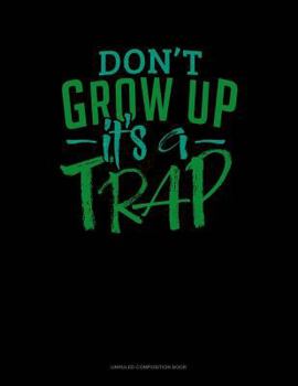 Paperback Don't Grow Up It's a Trap: Unruled Composition Book
