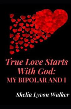 Paperback True Love Starts With God: My Bipolar and I Book