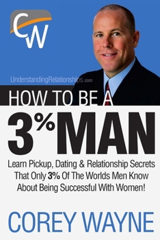Paperback How to Be a 3% Man, Winning the Heart of the Woman of Your Dreams Book