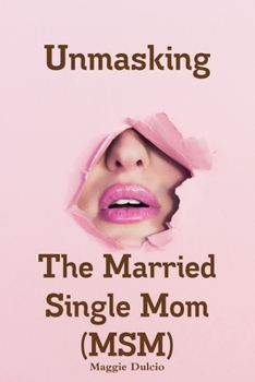 Paperback Unmasking The Married Single Mom(MSM) Book