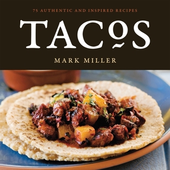 Paperback Tacos: 75 Authentic and Inspired Recipes [A Cookbook] Book