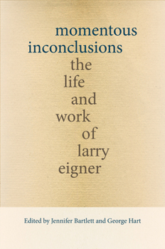 Hardcover Momentous Inconclusions: The Life and Work of Larry Eigner Book