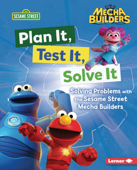 Plan It, Test It, Solve It : Solving Problems with Sesame Street Mecha Builders (tm)