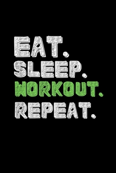 Eat Sleep Workout Repeat: Best Workout Birthday Gifts Notebook Journal for Recording Notes, Thoughts, Wishes - 100 Pages 6x9 Inch Composition White ...  for Writing Notes and To-do List.