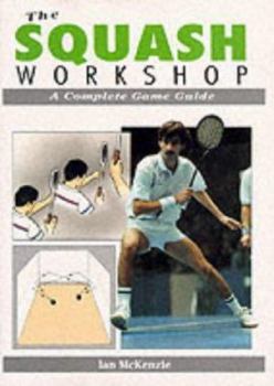 Paperback The Squash Workshop: A Complete Game Guide Book