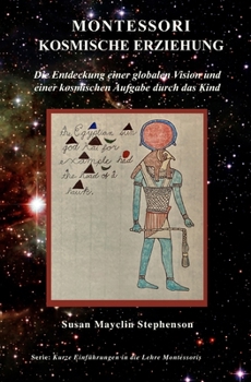 Paperback Montessori Kosmische Erziehung: Die Entdeckung einer globalen Vision und einer kosmischen Aufgabe durch das Kind [German] Book