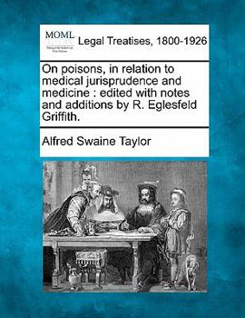 Paperback On poisons, in relation to medical jurisprudence and medicine: edited with notes and additions by R. Eglesfeld Griffith. Book