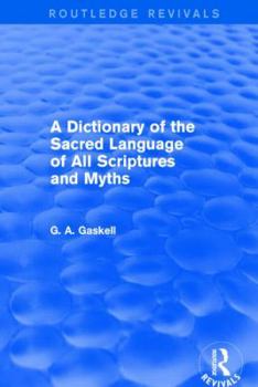 Hardcover A Dictionary of the Sacred Language of All Scriptures and Myths (Routledge Revivals) Book
