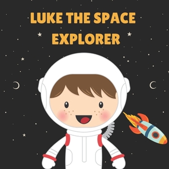 Paperback Luke the Space Explorer: Personalised Children's Book (Boy 1) Book