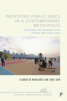 Paperback Providing Public Space in a Contemporary Metropolis: Dilemmas and Lessons from London and Hong Kong Book