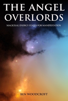Paperback The Angel Overlords: Magickal Energy States for Manifestation Book