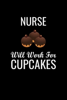 Nurse will work for CUPCAKES: Best Nurse inspirationl gift for nurseeing student Blank line journal school size notebook for nursing student Nurse ... Practitioner Gift, Graduation Gift for Nurses