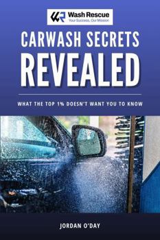 Paperback Carwash Secrets Revealed: What the Top 1% Doesn’t Want You to Know Book