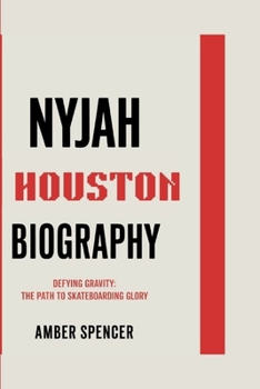 Paperback Nyjah Houston Biography: Defying Gravity: The Path to Skateboarding Glory Book