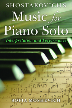 Hardcover Shostakovich's Music for Piano Solo: Interpretation and Performance Book