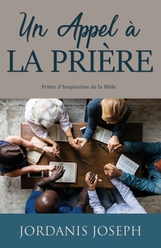 Paperback Un Appel à la Prière: Prière d'Inspiration de la Bible [French] Book