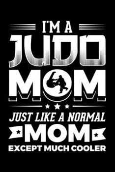 Paperback I'm A Judo Mom Just Like A Normal Mom Except Much Cooler: Lined A5 Notebook for Martial Arts Journal Book
