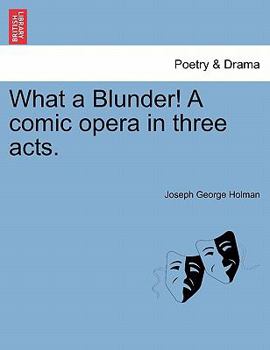 Paperback What a Blunder! a Comic Opera in Three Acts. Book