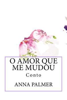 Paperback O Amor Que Me Mudou: Conto [Portuguese] Book