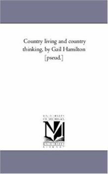 Paperback Country Living and Country Thinking, by Gail Hamilton [Pseud.] Book