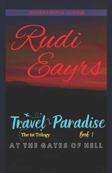 At The Gates of Hell: Travel 2 Paradise The 1st Trilogy