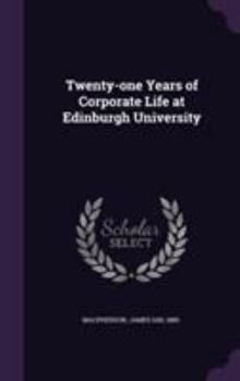Hardcover Twenty-one Years of Corporate Life at Edinburgh University Book