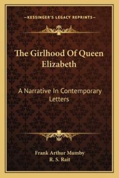 Paperback The Girlhood Of Queen Elizabeth: A Narrative In Contemporary Letters Book