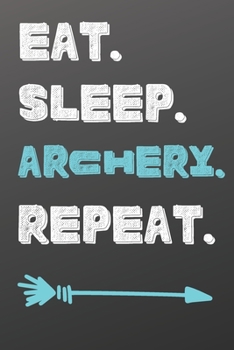 Paperback Eat. Sleep. Archery. Repeat.: Blank Recipe Book to Write In-Sports Notebook - Personal Recipe Cook Book for Home - 120 Pages 6x9 Book