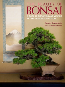 Hardcover The Beauty of Bonsai: A Guide to Displaying and Viewing Nature's Exquisite Sculpture Book