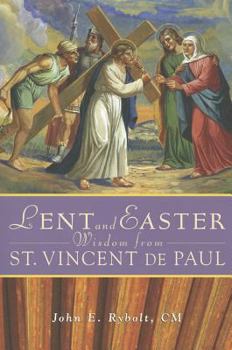 Paperback Lent and Easter Wisdom from Saint Vincent de Paul: Daily Scripture and Prayers Together with Saint Vincent de Paul's Own Words Book