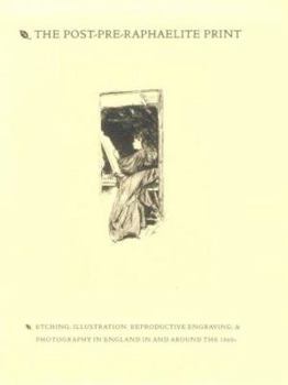 Paperback The post-pre-Raphaelite Print: etching, illustration, reproductive engraving and photography in England in and around the 1860s. Book