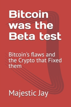 Paperback Bitcoin was the Beta test: Bitcoin's flaws and the Crypto that Fixed them Book