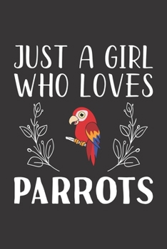 Paperback Just A Girl Who Loves Parrots: Funny Parrots Lovers Girl Women Gifts Lined Journal Notebook 6x9 120 Pages Book