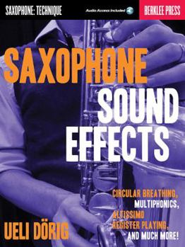 Paperback Saxophone Sound Effects: Circular Breathing, Multiphonics, Altissimo Register Playing and Much More! Book