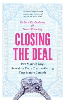 Paperback Closing the Deal: Two Married Guys Reveal the Dirty Truth to Getting Your Man to Commit Book
