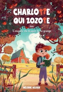 Paperback CHARLOTTE QUI ZOZOTE V 02 L'ENQUETE DU DRAGON DE LA GRANGE [French] Book
