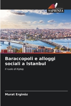 Baraccopoli e alloggi sociali a Istanbul: Il ruolo di Kiptaş