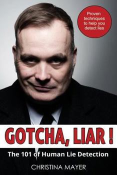 Paperback Gotcha Liar! The 101 of Human Lie Detection: Proven techniques to help you detect lies Book